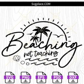 Beaching not teaching svg, teacher summer svg, teacher appreciation svg