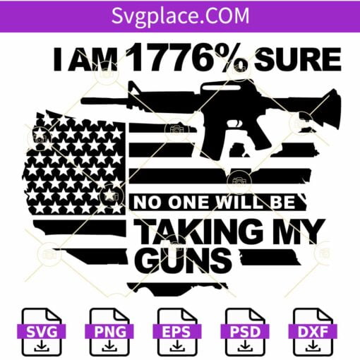 I Am 1776% Sure No One Will Be Taking My Guns SVG, USA Flag svg,  American Flag Svg