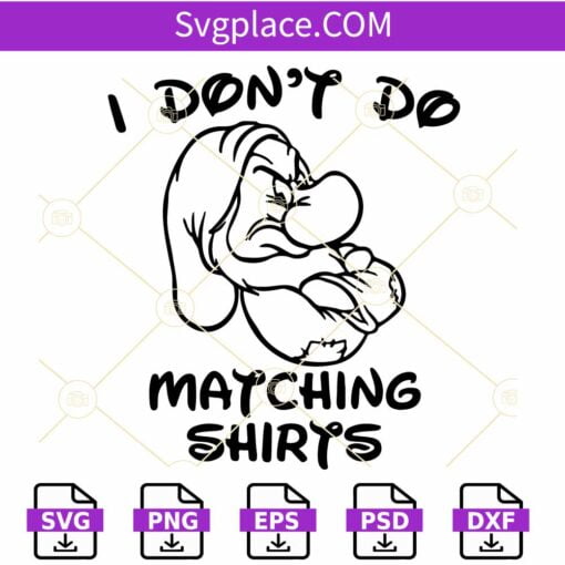 I Don't Do Matching shirts SVG, Grumpy svg, Disney Grumpy svg, Funny Grumpy quote svg