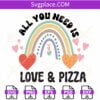 All you need is love and Pizza SVG, Funny Valentines SVG, Valentine svg