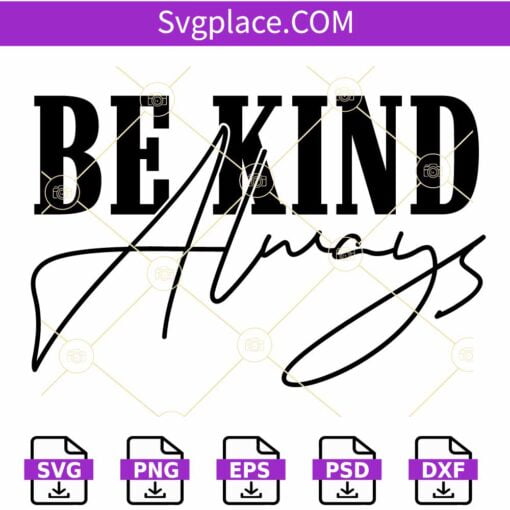 Be kind always svg, Kindness SVG, Inspirational Svg, Be Kind Svg