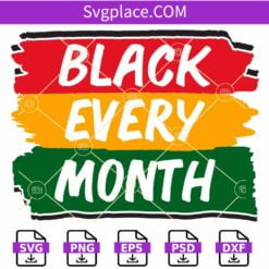 Black every month SVG, Juneteenth SVG, Black History Month Svg, Black Pride Svg