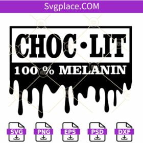 Choclit 100% Melanin SVG, Dripping Choclit SVG, Choclit t shirt svg, Melanin svg