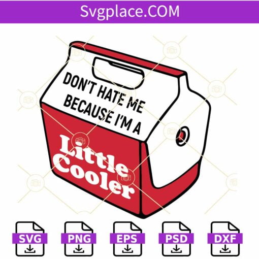 Don't Hate me Because I am a Little Cooler SVG