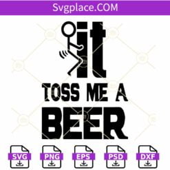 Fuck it Toss Me a Beer SVG, F it svg, beer shirt svg