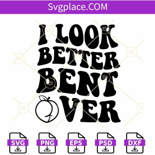 I look better bent Over SVG, Wavy Letters svg, Funny Valentine's Day SVG