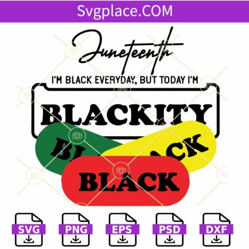 Juneteenth Im black everyday SVG, Blackity SVG, Black queen svg, Black Excellence SVG