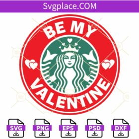 Be my Valentine Starbucks svg, Starbucks Tumbler Valentine’s Day Svg, Valentine SVG