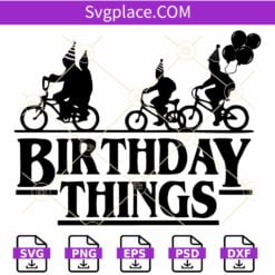 Birthday Things Stranger Things SVG, Birthday Things Svg, Stranger Things Birthday Svg