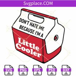 Don't Hate me Because I am a Little Cooler SVG, Funny Humor SVG