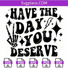 Have the day you deserve SVG, Wavy letters svg, Skeleton Peace Sign Svg