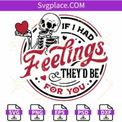 If I Had Feelings They'd Be For You SVG, Funny Valentine Skeleton SVG