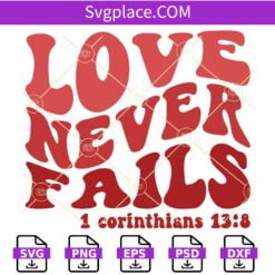 Love Never Fails SVG, 1 Corinthians 13:8 SVG, Scripture SVG, Bible Verse SVG