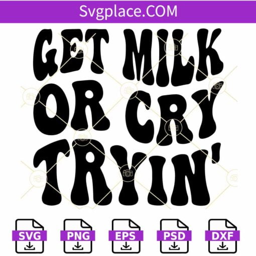 Get Milk Or Cry Tryin' SVG, Wavy Text SVG, funny baby quote svg, Baby SVG