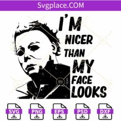 I’m Nicer Than My Face Looks Svg, Horror Movie Myers SVG, Michael Myers SVG