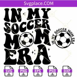 In My Soccer Mom Era SVG, Soccer Mom SVG, Soccer Mama Svg, Soccer Mom Shirt Svg