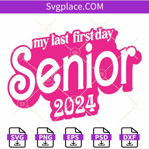 My Last First Day Senior 2024 Barbie font SVG, Barbie SVG, Class Of 2024 SVG