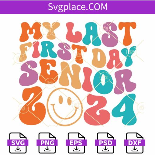 My Last First Day Senior 2024 SVG, Groovy Svg, Back To School Class Of 2024 SVG