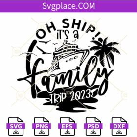 Oh Ship It's a Family Trip SVG, Cruise SVG, Family Vacation Svg, Summer Svg