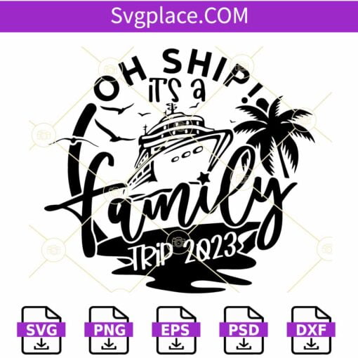 Oh Ship It's a Family Trip SVG, Cruise SVG, Family Vacation Svg, Summer Svg