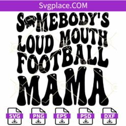 Somebody's Loud Mouth Football Mama SVG,   Football Cheer Mom SVG, Football Mama Svg