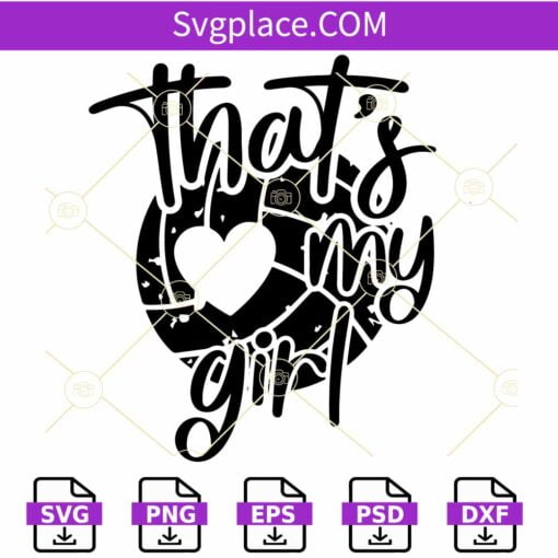 That's My Girl Volleyball SVG, Volleyball SVG, Volleyball Shirt SVG