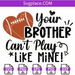 Your Brother Can't Play Like Mine SVG, Football Heart SVG, Football Sister Svg