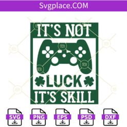It's not luck it's skill SVG, Gamer St Patricks Day svg, Video game svg